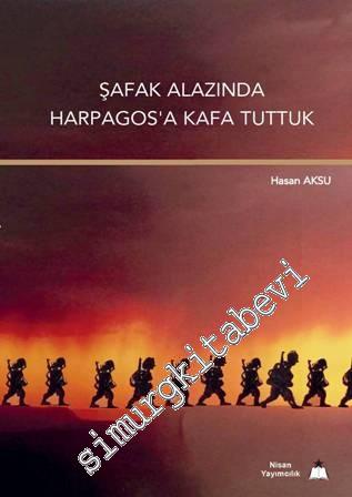 Şafak Alazında Harpagos'a Kafa Tuttuk -