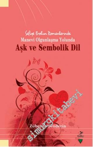 Safiye Erol'un Romanlarında Manevi Olgunlaşma Yolunda Aşk ve Sembolik Dil -