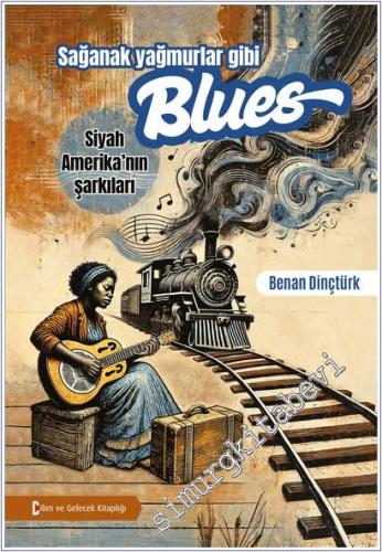 Sağanak Yağmurlar Gibi Blues: Siyah Amerika'nın Şarkıları -        2025