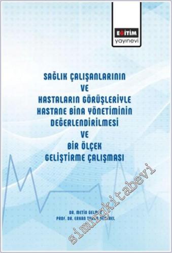 Sağlık Çalışanlarının ve Hastaların Görüşleriyle Hastane Bina Yönetiminin Değerlendirilmesi ve Bir Ölçek Geliştirme Çalışması -        2025