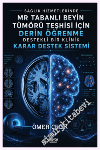 Sağlık Hizmetlerinde MR Tabanlı Beyin Tümörü Teşhisi için Derin Öğrenme Destekli Bir Klinik Karar Destek Sistemi -         2026