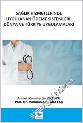 Sağlık Hizmetlerinde Uygulanan Ödeme Sistemleri Dünya ve Türkiye Uygulamaları -        2024