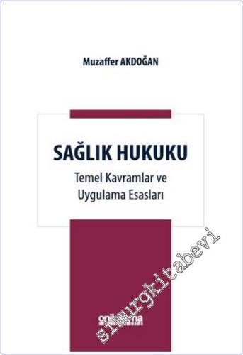 Sağlık Hukuku Temel Kavramlar ve Uygulama Esasları - 2025