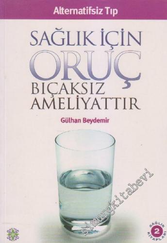 Sağlık İçin Oruç Bıçaksız Ameliyattır (Alternatifsiz Tıp) -