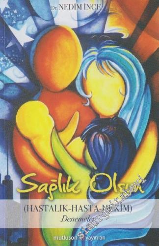 Sağlık Olsun (Hastalık-Hasta-Hekim): Denemeler İMZALI -        2013