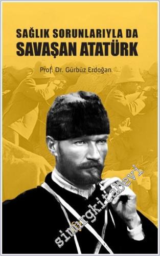 Sağlık Sorunlarıyla da Savaşan Atatürk -        2024