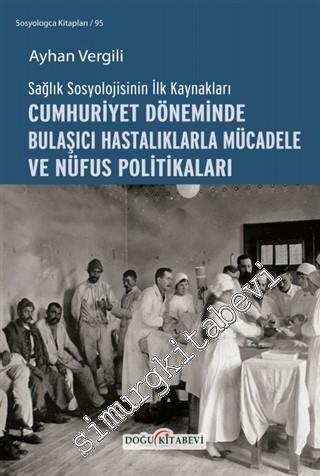 Sağlık Sosyolojisinin İlk Kaynakları - Cumhuriyet Döneminde Bulaşıcı Hastalıklarla Mücadele ve Nüfus Politikaları -