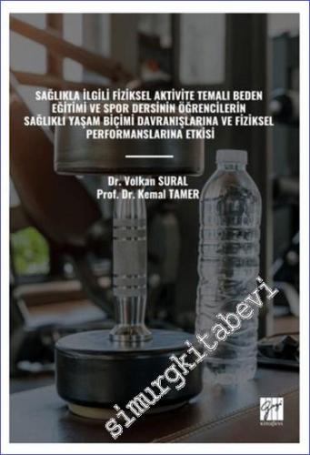 Sağlıkla İlgili Fiziksel Aktivite Temalı Beden Eğitimi ve Spor Dersinin Öğrencilerin Sağlıklı Yaşam Biçimi Davranışlarına Ve Fiziksel Performanslarına Etkisi -        2023
