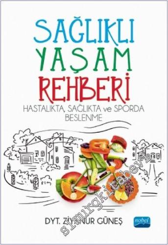 Sağlıklı Yaşam Rehberi : Hastalıkta Sağlıkta ve Sporda Beslenme -        2021