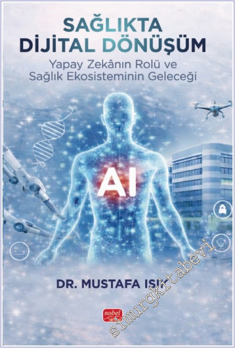 Sağlıkta Dijital Dönüşüm : Yapay Zekanın Rolü ve Sağlık Ekosisteminin 