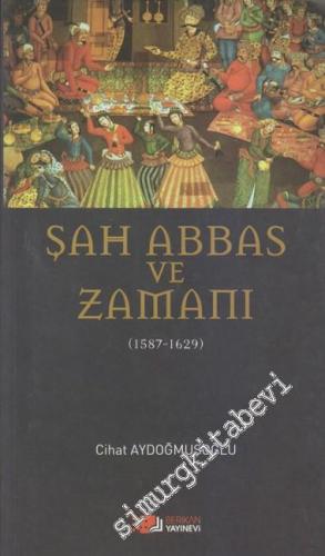 Şah Abbas ve Zamanı: 1587 - 1629 -        2013