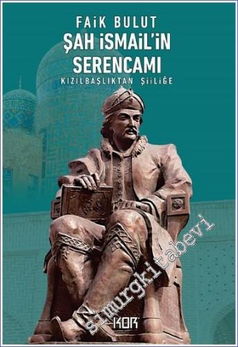 Şah İsmail'in Serencamı - Kızılbaşlıktan Şiiliğe -        2024