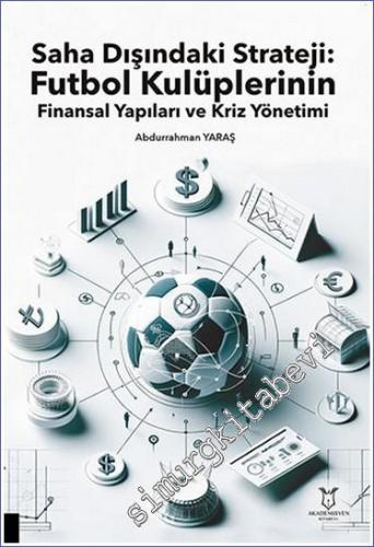 Saha Dışındaki Strateji: Futbol Kulüplerinin Finansal Yapıları ve Kriz Yönetimi -        2024