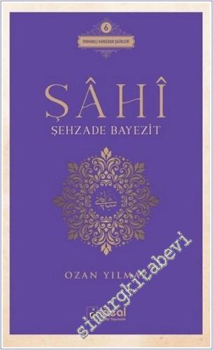 Şahi - Şehzade Bayezit : Osmanlı Hanedan Şairleri 6 -        2021