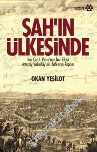 Şah'ın Ülkesinde: Rus Çarı 1. Petro'nun İran Elçisi Artemiy Volnskiy'in Kafkasya Raporu -