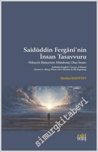 Saidüddin Fergani'nin İnsan Tasavvuru - Nihayeti Bidayetine Mündemiç Olan İnsan -        2025