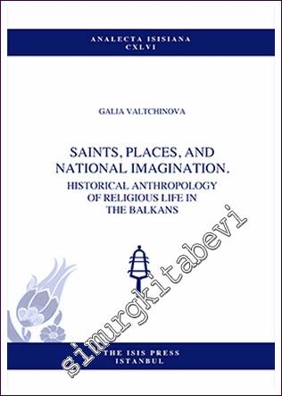 Saints, Places, And National Imagination : Historical Anthropology Of Religious Life in The Balkans -        2019