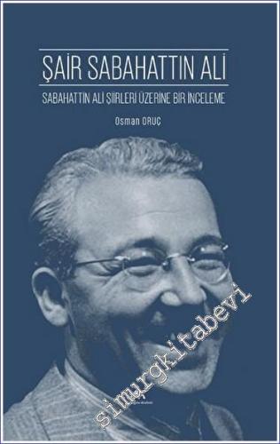Şair Sabahattin Ali: Sabahattin Ali Şiirleri Üzerine Bir İnceleme -        2023