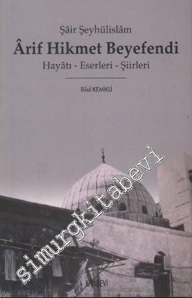 Şair Şeyhülislam Ârif Hikmet Beyefendi: Hayatı, Eserleri, Şiirleri -