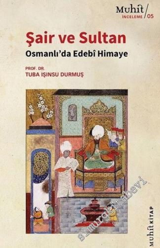 Şair ve Sultan : Osmanlı'da Edebi Himaye -