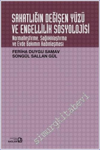 Sakatlığın Değişen Yüzü ve Engellilik Sosyolojisi : Normalleştirme Sağlıklılaştırma ve Evde Bakımın Kadınlaşması -        2021
