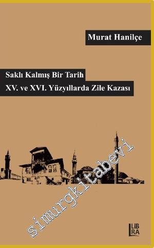 Saklı Kalmış Bir Tarih - XV. XVI. Yüzyılda Zile Kazası -