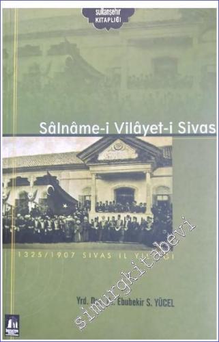 Salname -i Vilayet -i Sivas: 1325/1907 Sivas İl Yıllığı  -        2007