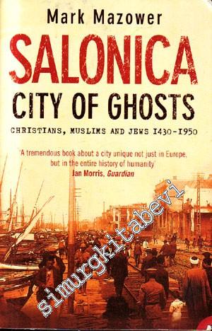 Salonica City of Ghosts: Christians, Muslims and Jews ( 1430-1950 )  -