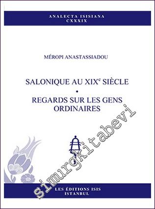 Salonique Au XIXe Siècle : Regards Sur Les Gens Ordinaires -        2016