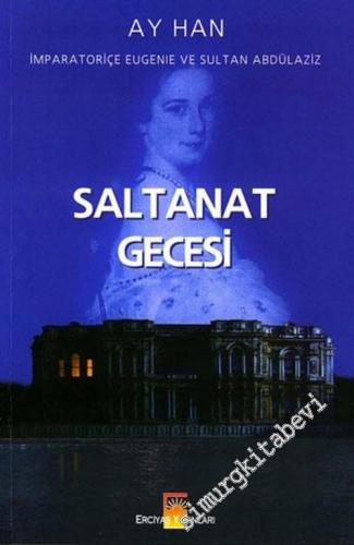 Saltanat Gecesi: İmparatoriçe Eugenie ve Sultan Abdülaziz (İmparatoriç