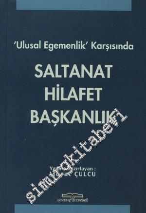 Saltanat Hilafet Başkanlık: “Ulusal Egemenlik” Karşısında -
