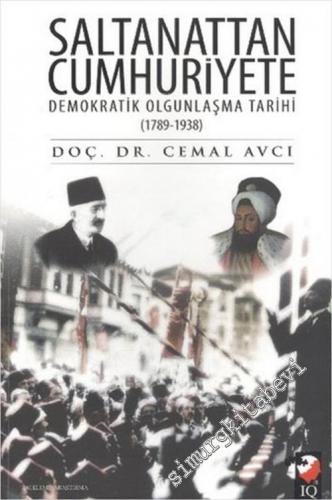 Saltanattan Cumhuriyete Demokratik Olgunlaşma Tarihi 1789 - 1938 -