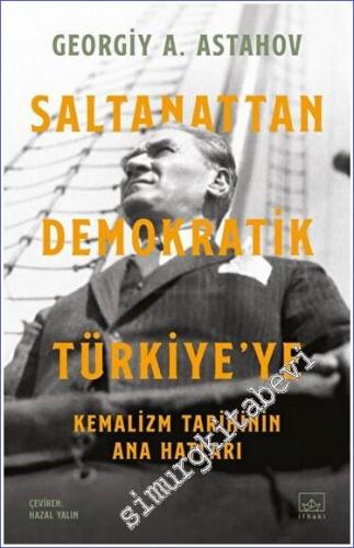 Saltanattan Demokratik Türkiye'ye: Kemalizm Tarihinin Ana Hatları  -        2022