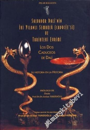 Salvador Dali'nin İki Yılanlı Sembolü [ Caducee'si ] ve Tarihteki Evrimi = Los Dos Caduceos de Dali Su Histaria en la Historia -        1999