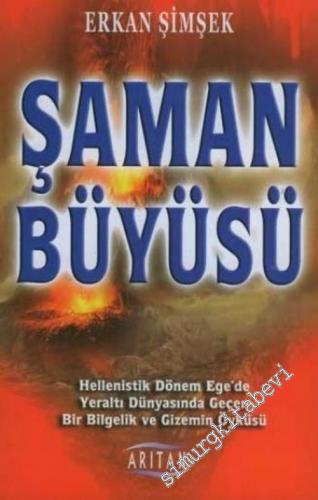 Şaman Büyüsü: Hellenistik Dönem Ege'de Yeraltı Dünyasında Geçen Bir Bilgelik ve Gizemin Öyküsü -