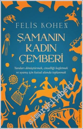 Şamanın Kadın Çemberi : Yaraları Dönüştürmek Cinselliği Keşfetmek ve Uyanış İçin Kutsal alanda Toplanmak -        2024