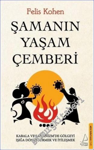 Şamanın Yaşam Çemberi : Kabala ve Şamanizm'de Gölgeyi Işığa Dönüştürmek ve İyileşmek -        2022
