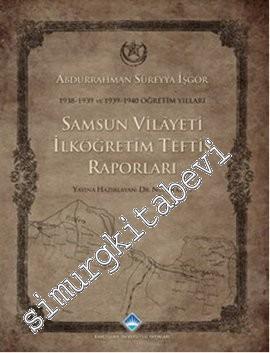 Samsun Vilayeti İlköğretim Teftiş Raporları: 1938 - 1939 ve 1939 - 1940 Öğretim Yılları -