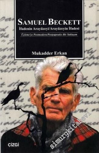 Samuel Beckett: İfadenin Arayüzeyi, Arayüzeyin İfadesi - Üçleme'ye Postmodern, Postyapısalcı Bir Yaklaşım -        2016