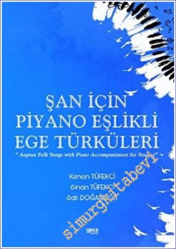 Şan için Piyano Eşlikli Ege Türküleri : Aegean Folk Songs with Piano Accompaniment for Singing -        2022
