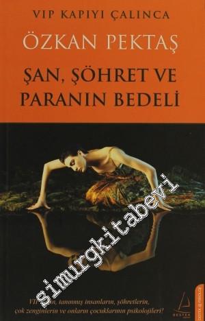 Şan, Şöhret ve Paranın Bedeli: VIP'lerin, Tanınmış İnsanların, Şöhretlerin, Çok Zenginlerin ve Onların Çoçuklarının Psikolojileri! -