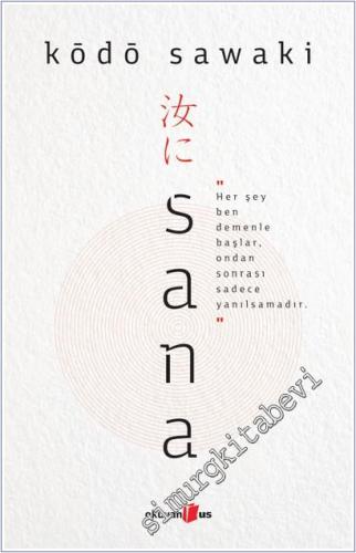 Sana : Her Şey Ben Demenle Başlar Onsan Sonrası Sadece Yanılsamadır - 