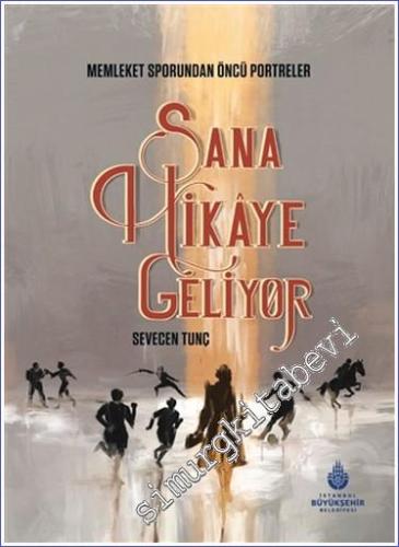 Sana Hikaye Geliyor : Memleket Sporundan Öncü Portreler (Ciltli) -        2022