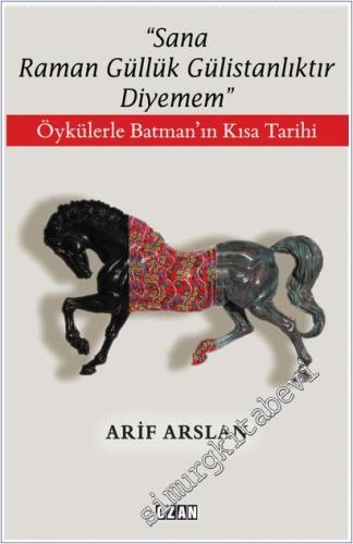 Sana Raman Güllük Gülistanlıktır Diyemem - Öykülerle Batman'ın Kısa Tarihi -        2025