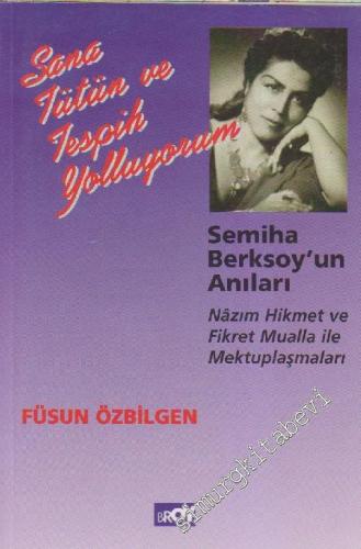 Sana Tütün ve Tespih Yolluyorum : Semiha Berksoy'un Anıları Nâzım Hikmet ve Fikret Mualla ile Mektuplaşmaları -        1985