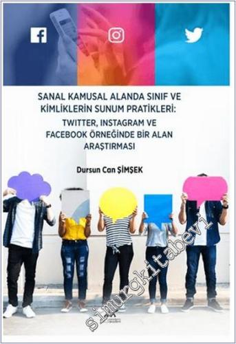 Sanal Kamusal Alanda Sınıf ve Kimliklerin Sunum Pratikleri: Twitter Instagram ve Facebook Örneğinde Bir Alan Araştırması -        2025