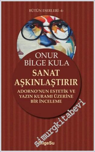 Sanat Aşkınlaştırır : Adorno'nun Estetik ve Yazın Kuramı Üzerine Bir İnceleme -        2025