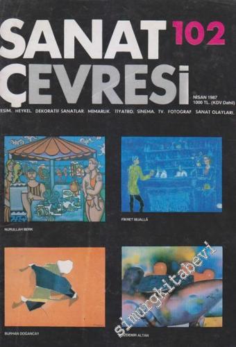 Sanat Çevresi Aylık Sanat Dergisi - Resim, Heykel, Dekoratif Sanatlar, Mimarlık, Tiyatro, Sinema, TV, Fotoğraf, Sanat Olayları - Dosya: Nurullah - Berk - Fikret Mualla - Burhan Doğançay - Özdemir Altan - Sayı: 102      Nisan