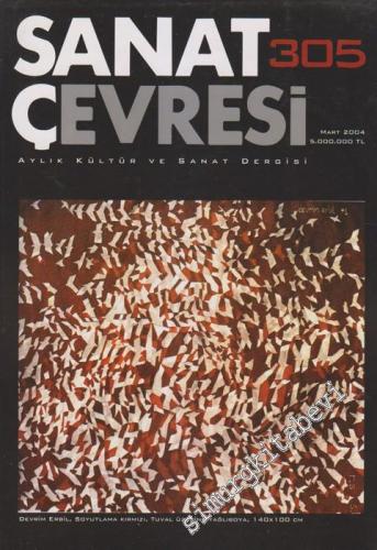 Sanat Çevresi Aylık Sanat Dergisi - Resim, Heykel, Dekoratif Sanatlar, Mimarlık, Tiyatro, Sinema, TV, Fotoğraf, Sanat Olayları - Sayı: 305      Mart