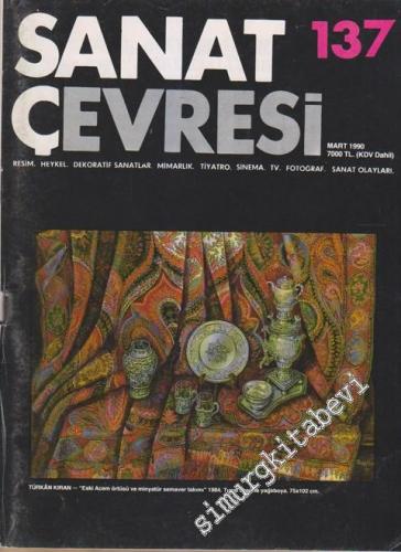 Sanat Çevresi Aylık Sanat Dergisi - Resim, Heykel, Dekoratif Sanatlar, Mimarlık, Tiyatro, Sinema, TV, Fotoğraf, Sanat Olayları - Sayı: 137      Mart